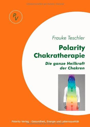 Polarity Chakratherapie: Die ganze Heilkraft der Chakren