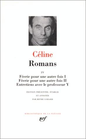 Romans. Vol. 4. Féerie pour une autre fois I. Féerie pour une autre fois II. Entretiens avec le professeur Y