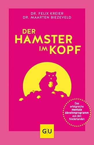 Der Hamster im Kopf: Das erfolgreiche mentale Abnehmprogramm aus den Niederlanden (GU Reader Körper, Geist & Seele)