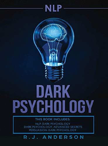 nlp: Dark Psychology Series 3 Manuscripts - Secret Techniques To Influence Anyone Using Dark NLP, Covert Persuasion and Advanced Dark Psychology