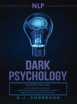 nlp: Dark Psychology Series 3 Manuscripts - Secret Techniques To Influence Anyone Using Dark NLP, Covert Persuasion and Advanced Dark Psychology