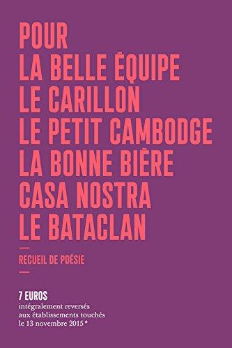 Pour la Belle Equipe, le Carillon, le Petit Cambodge, la Bonne Bière, Casa nostra, le Bataclan : recueil de poésie