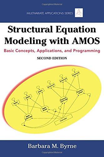 Structural Equation Modeling With AMOS: Basic Concepts, Applications, and Programming: Basic Concepts, Applications, and Programming, Second Edition (Multivariate Applications)