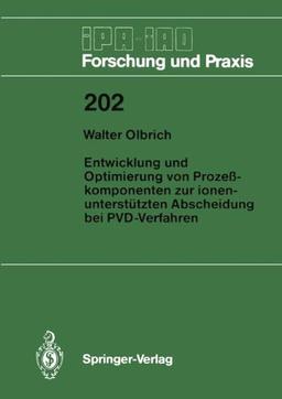 Entwicklung und Optimierung von Prozeßkomponenten zur ionenunterstützten Abscheidung bei PVD-Verfahren (IPA-IAO - Forschung und Praxis) (German Edition)