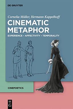 Cinematic Metaphor: Experience – Affectivity – Temporality (Cinepoetics – English edition, 4)