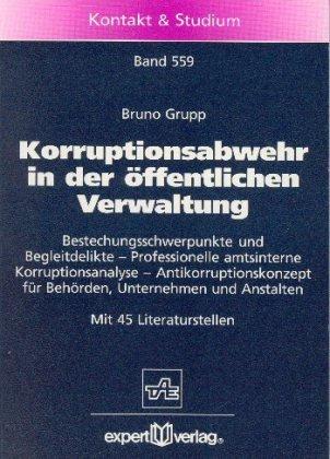 Korruptionsverhütung in der öffentlichen Verwaltung: Bestechungsschwerpunkte und Begleitdelikte - Professionelle amtsinterne Korruptionsanalyse - ... für Behörden, Unternehmen und Anstalten