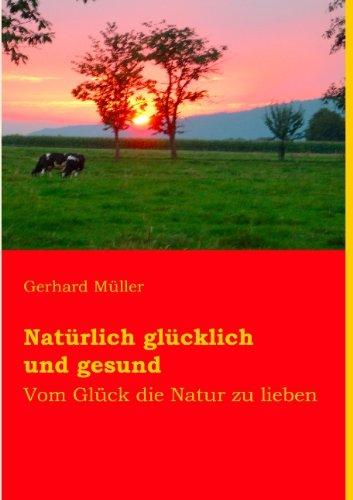 Natürlich glücklich und gesund: Vom Glück die Natur zu lieben