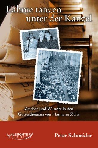 Lahme tanzen unter der Kanzel: Zeichen und Wunder in den Gottesdiensten von Hermann Zaiss