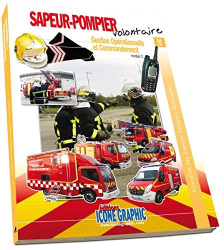 Formation des sapeurs-pompiers volontaires. Gestion opérationnelle et commandement : module 2