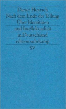 Nach dem Ende der Teilung: Über Identitäten und Intellektualität in Deutschland (edition suhrkamp)