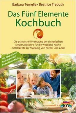 Das Fünf Elemente Kochbuch: Die praktische Umsetzung der chinesischen Ernährungslehre für die westliche Küche - 200 Rezepte zur Stärkung von Körper und Geist