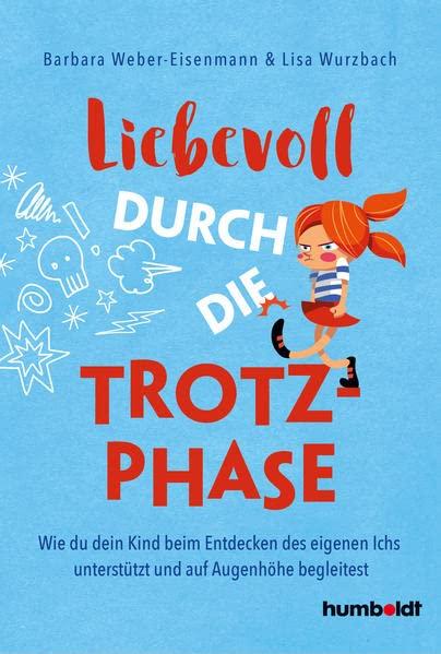 Liebevoll durch die Trotzphase: Wie du dein Kind beim Entdecken des eigenen Ichs unterstützt und auf Augenhöhe begleitest