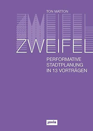 Zweifel: Performative Stadtplanung in 13 Vorträgen