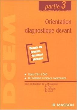 Orientation diagnostique devant : partie 3 du programme de DCEM2-DCEM4 : items 291 à 345, 80 dossiers cliniques commentés