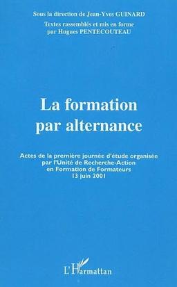 La formation par alternance : actes de la première journée d'étude organisée par l'Unité de recherche-action en formation de formateurs, 13 juin 2001