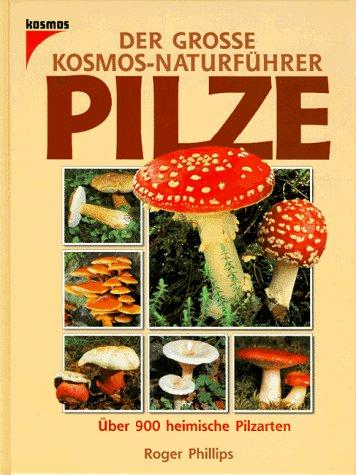 Der große Kosmos Naturführer Pilze. Über 900 heimische Pilzarten in Farbe