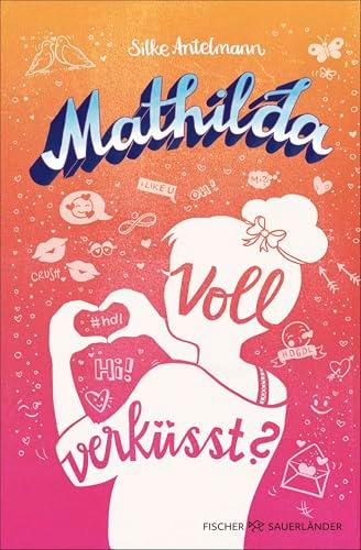 Mathilda – Voll verküsst?: Witziger Teenie-Roman ab 10 Jahren│Mit coolen Psychotests zum Ausfüllen