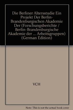 Die Berliner Altersstudie: Ein Projekt der Berlin-Brandenburgischen Akademie der Wissenschaften