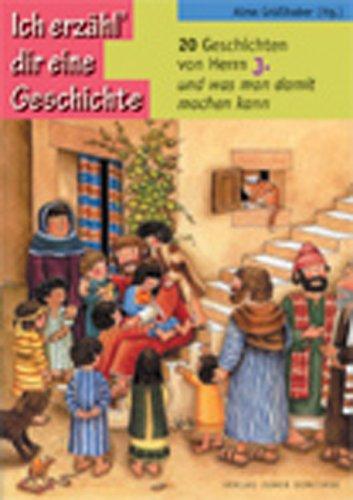 Ich erzähl' dir eine Geschichte: 20 Geschichten von Herrn J. und was man damit machen kann