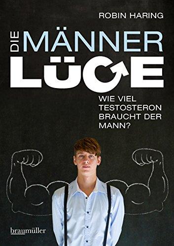 Die Männerlüge: Wie viel Testosteron braucht der Mann?