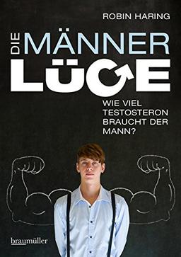 Die Männerlüge: Wie viel Testosteron braucht der Mann?