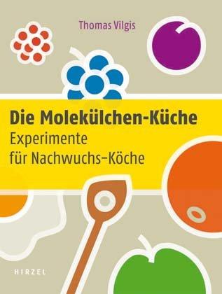 Die Molekülchen-Küche: Experimente für Nachwuchs-Köche