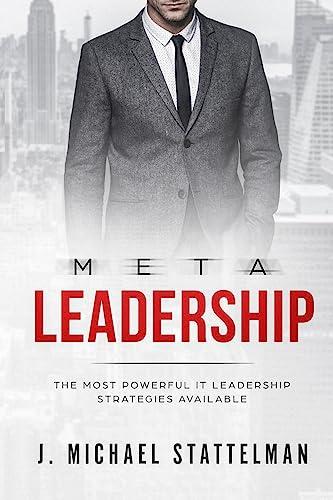 Meta Leadership: The most powerful IT leadership strategies available