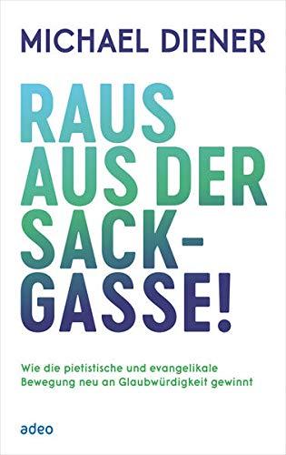 Raus aus der Sackgasse!: Wie die pietistische und evangelikale Bewegung neu an Glaubürdigkeit gewinnt