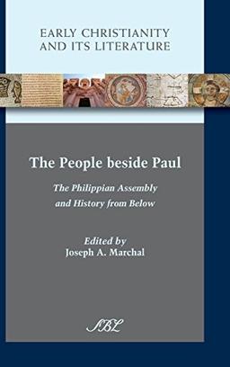 The People beside Paul: The Philippian Assembly and History from Below (Early Christianity and Its Literature, Band 17)