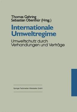 Internationale Umweltregime: Umweltschutz Durch Verhandlungen Und Verträge (German Edition)