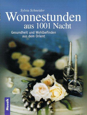 Wonnestunden aus 1001 Nacht. Gesundheit und Wohlbefinden aus dem Orient