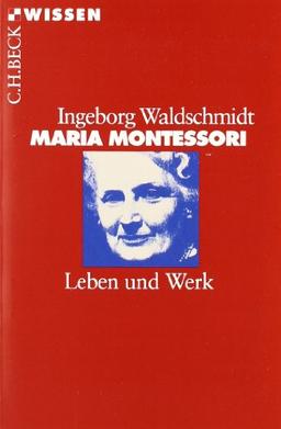 Maria Montessori: Leben und Werk