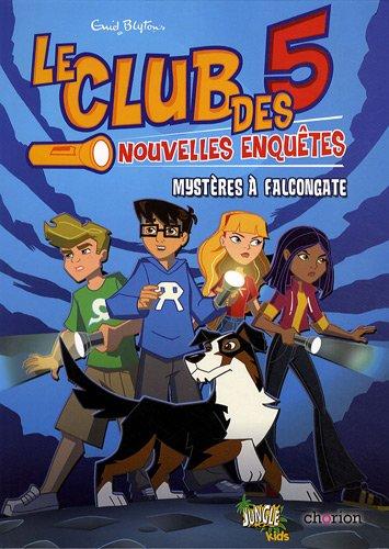 Le club des 5 : nouvelles enquêtes. Vol. 1. Mystères à Falcongate