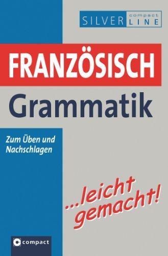 Französisch Grammatik ... leicht gemacht! Lern- & Übungsgrammatik. Niveau A1 - B1