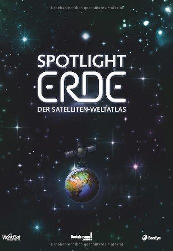 Spotlight Erde: Der Satelliten-Weltatlas