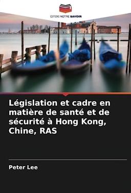 Législation et cadre en matière de santé et de sécurité à Hong Kong, Chine, RAS