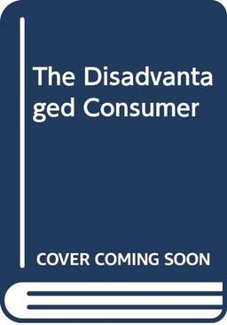 The Disadvantaged Consumer