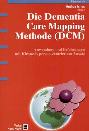 Die Dementia Care Mapping Methode (DCM): Anwendung und Erfahrung mit Kidwoods person-zentriertem Ansatz