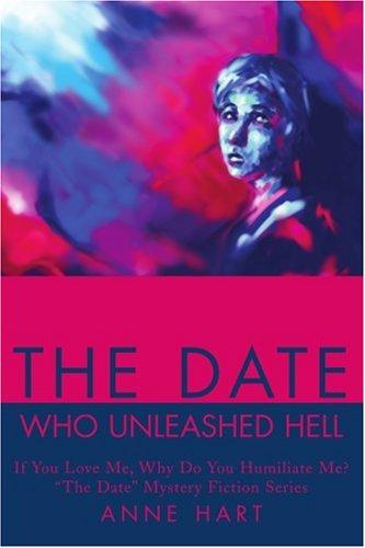 The Date Who Unleashed Hell: If You Love Me, Why Do You Humiliate Me?"The Date" Mystery Fiction Series