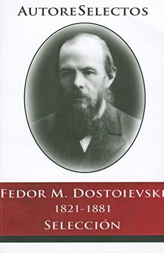 Fedor M. Dostoevski 1821-1881 Seleccion = Fedor M. Dostoevski 1821-1881 Selection (Autore Selectos)