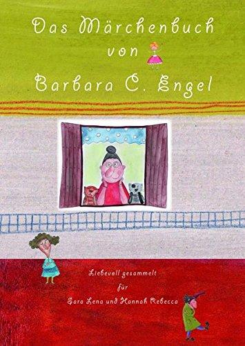 Das Märchenbuch von Barbara C. Engel: Liebevoll gesammelt für Sara Lena und Hannah Rebecca