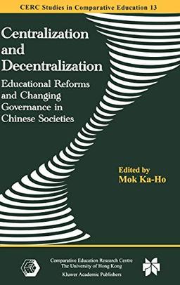 Centralization and Decentralization: Educational Reforms and Changing Governance in Chinese Societies (CERC Studies in Comparative Education, 13, Band 13)