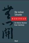 Die torlose Schranke Mumonkan. Zen- Meister Mumons Koan- Sammlung