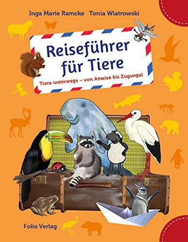 Reiseführer für Tiere: Tiere unterwegs - von Ameise bis Zugvogel