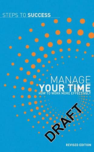 Manage Your Time: How to Work More Effectively (Steps to Success)