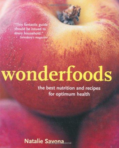 Wonderfoods: The Best Nutrition and Recipes for Optimum Health