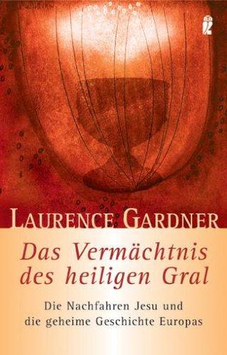 Das Vermächtnis des heiligen Gral: Die Nachfahren Jesu und die geheime Geschichte Europas