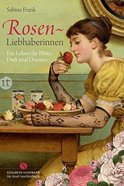 Rosenliebhaberinnen: Ein Leben für Blüte, Duft und Dornen (insel taschenbuch)