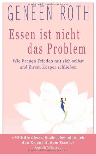 Essen ist nicht das Problem: Wie Frauen Frieden mit sich selbst und ihrem Körper schließen