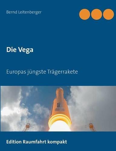 Die Vega: Europas jüngste Trägerrakete